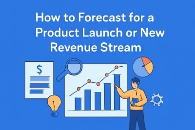 How to Forecast for a Product Launch or New Revenue Stream